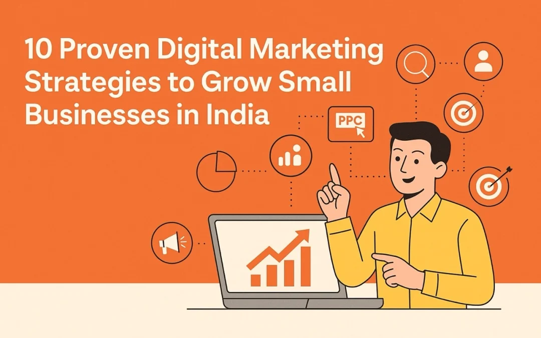 10 Proven Digital Marketing Strategies to Grow Small Businesses in India