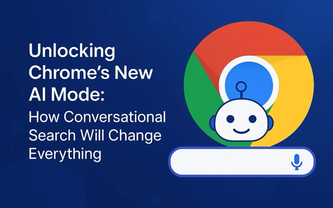 Unlocking Chrome’s New AI Mode: How Conversational Search Will Change Everything